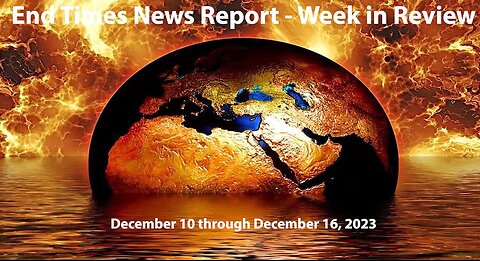Jesus 24/7 Episode #209: End Times News Report: Week in Review - 12/10 through 12/16