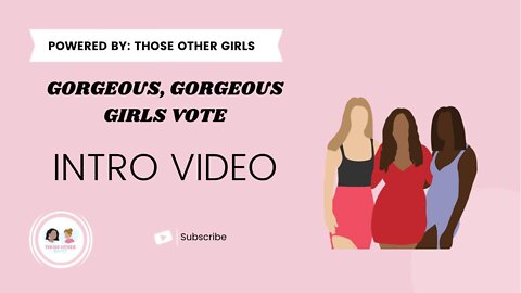 Intro | Gorgeous, Gorgeous Girls Vote