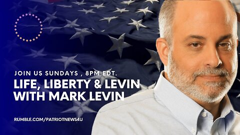 COMMERCIAL FREE REPLAY: Life, Liberty & Levin w/ Mark Levin, Sundays 8PM EST