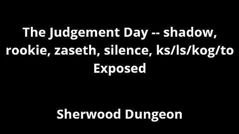 The Judgement Day -- shadow, rookie, zaseth, silence, ks/ls/kog/to Exposed
