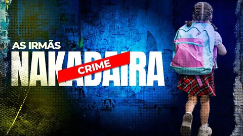 Irmãs Nakadaira - Crime e mistério no PARANÁ