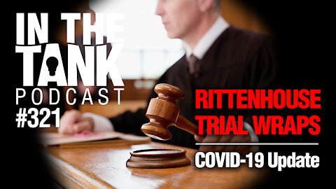 In The Tank ep321: Kyle Rittenhouse Trial, COVID-19 Update