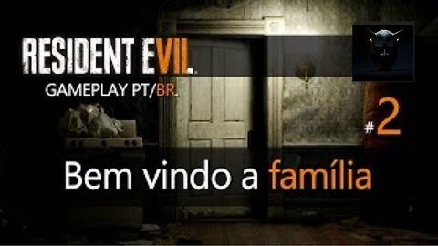 Resident Evil 7 - Parte 2 - Bem vindo a família