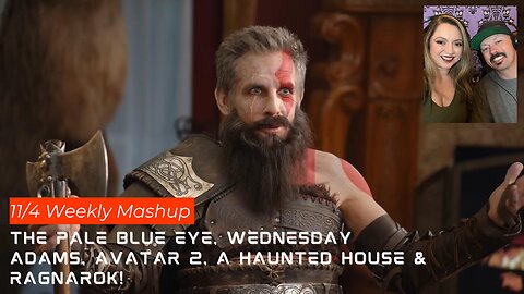 11/4- Weekly Mashup: The Pale Blue Eye, Avatar 2, Wednesday Adams, God Of War & A Haunted House!