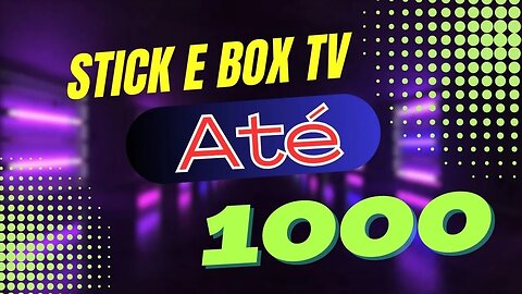 Box e Stick TV até 1000