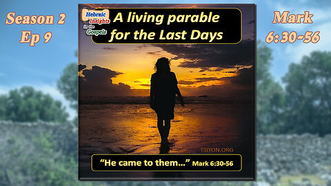 Mark 6:1-29 - A Living Parable In The Last Days - HIG S2 Episode 9