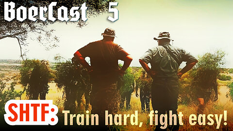 BoerCast Episode 5 - SHTF: Train Hard, Fight Easy