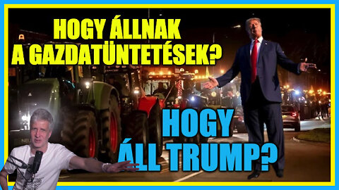 Hogy állnak a gazdatüntetések? Hogy áll Trump? - Hobbista Hardcore 24-02-09/1