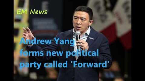 EM News: Andrew Yang forms new political party called 'Forward'