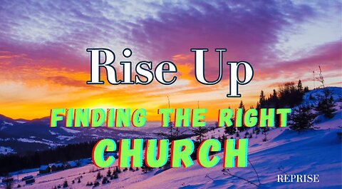 Reprise: Rise Up! Finding the Right Church
