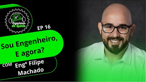 Engenharia de 5ª EP 016 - Sou engenheiro, e agora?