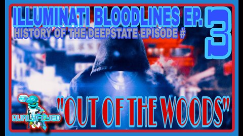 Illuminati bloodlines ep.#3 "OUT OF THE WOODS". The true history of the DEEPSTATE.