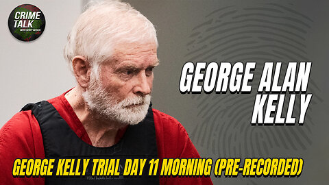 George Alan Kelly - Arizona Border Rancher Trial Day 11 Apr 10th, 2024 - PM (Pre-Recorded)