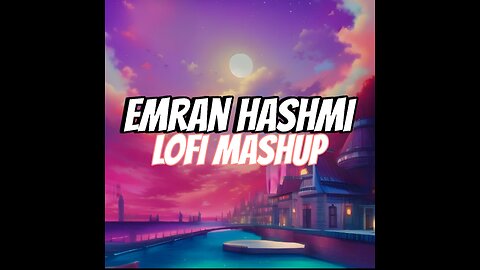 Emran Hashmi/lofi mashup By (SlowedSongs)