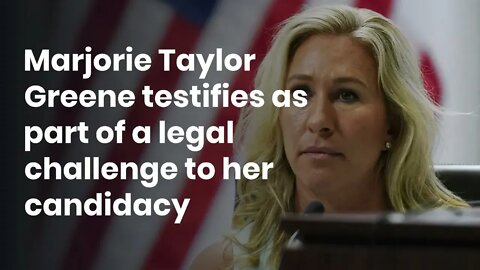 Marjorie Taylor Greene testifies as part of a legal challenge to her candidacy