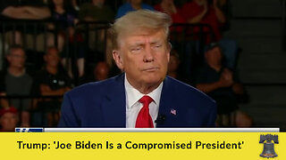 Trump: 'Joe Biden Is a Compromised President'