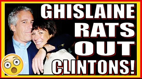 GHISLAINE RATS OUT The CLINTONS!