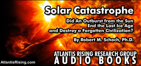 Solar Catastrophe Did An Outburst End the Last Ice Age and Destroy a Forgotten Civilization?