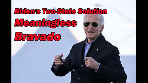 Biden's 2-State Solution is Meaningless Bravado