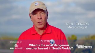 Weather Wisdom: What is the most dangerous weather hazard in South Florida?