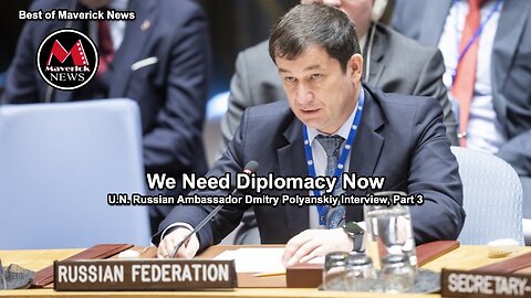 We Need Diplomacy Now (U.N. Russian Ambassador Dmitry Polyanskiy, Part 3)