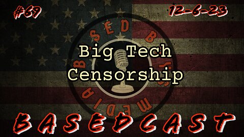 Big Tech Censorship | BasedCast #69