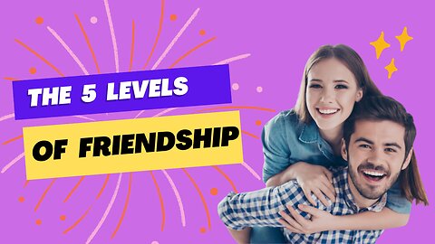 Understanding the 5 Levels of Friendship (According to Science)