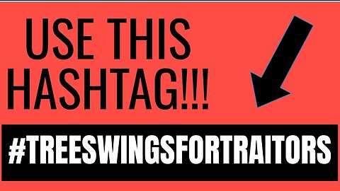 #103 NEW HASTAG FOR ALL TO USE (for traitors) #TREESWINGSFORTRAITORS