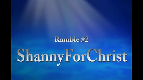 ShannyForChrist Ramble #2