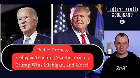 Police Drones, Colleges Teaching ‘eco-terrorism’, Trump Wins Michigan, and More!!