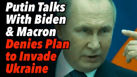 Putin Talks With Biden & Macron, Accuses West of Anti-Russia Campaign, Denies Plan to Invade Ukraine