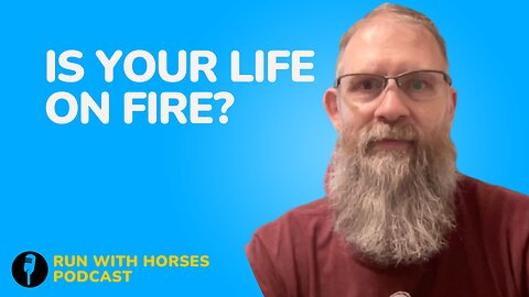 Is your LIfe on Fire?