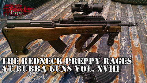 The Redneck Preppy Rages at Bubba Guns Vol. XVIII