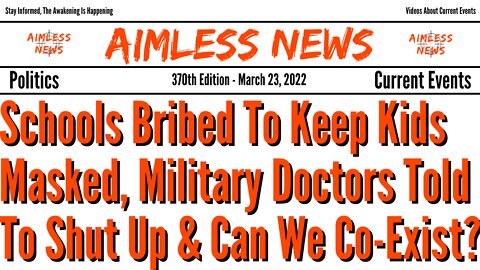 Schools Bribed To Keep Kids Masked, Military Doctors Told To Shut Up & Can We Co-Exist?