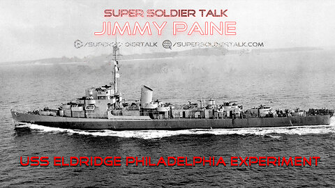 Super Soldier Talk - Jimmy Paine – USS Eldridge Philadelphia Experiment