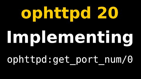 Implementing ophttpd:get_port_num/0 | ophttpd 20