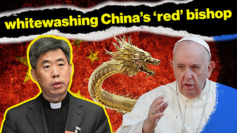 Pope Francis Rubber Stamps CCP's Rogue Bishop | Rome Dispatch