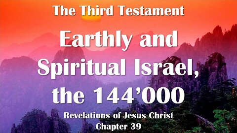 Earthly and spiritual Israel and the 144,000... Jesus elucidates ❤️ The Third Testament Chapter 39