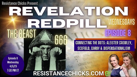 Pt1 REVELATION REDPILL EP8: Connecting the Dots- Aleister Crowley, Scofield, Darby & End Times