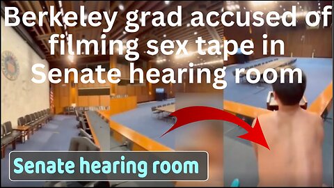 Berkeley grad accused of filming sex tape in Senate hearing room