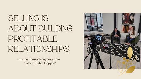 SELLING IS ABOUT BUILDING PROFITABLE RELATIONSHIPS!