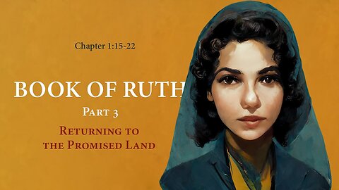 Ruth 1:15-22 (Returning to the Promised Land)