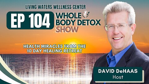 104. Health Miracles from the 10 Day Healing Retreat