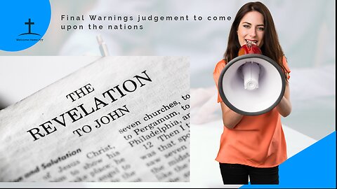 Final Warnings of Judgment to come upon the nations.