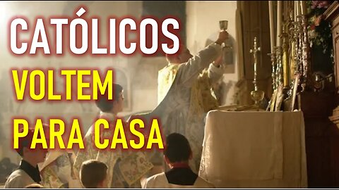 CATÓLICOS VOLTEM PARA CASA