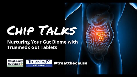 Chip Talks - Nurturing Your Gut Biome with Truemedx Gut Tablets