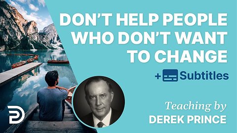 Derek Prince - Don't help people who are not willing to change