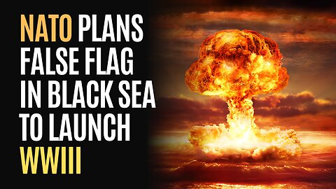 NATO Plans False Flag in Black Sea to Launch WWIII