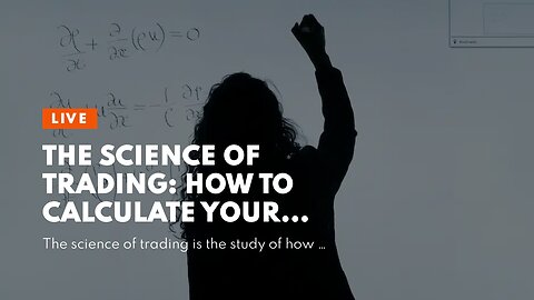 The Science of Trading: How to Calculate Your Way to Success