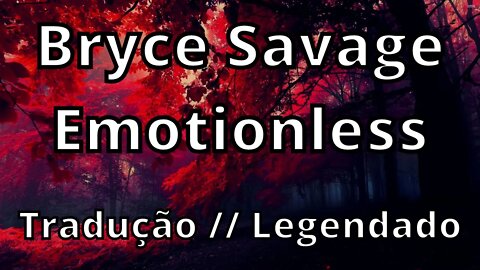 Bryce Savage - Emotionless ( Tradução // Legendado )